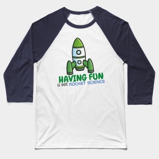 Having fun is not rocket science Baseball T-Shirt